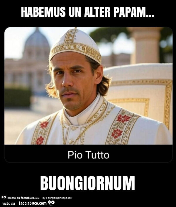 Habemus un alter papam… buongiornum