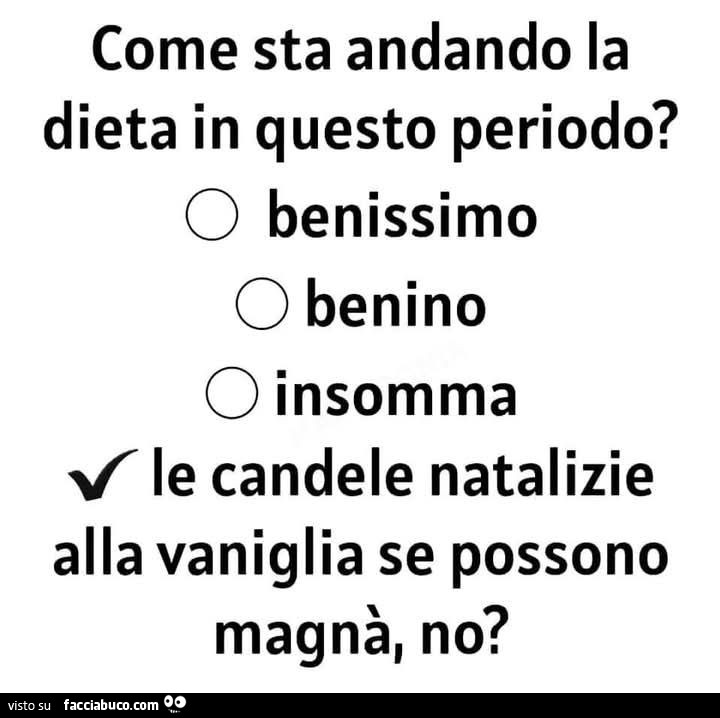 Come sta andando la dieta in questo periodo? Le candele natalizie alla vaniglia se possono magnà, no?