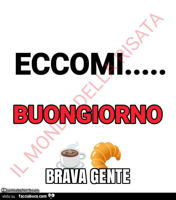 Eccomi buongiorno brava gente