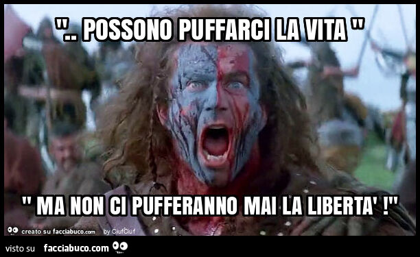 ". Possono puffarci la vita " " ma non ci pufferanno mai la libertà! "