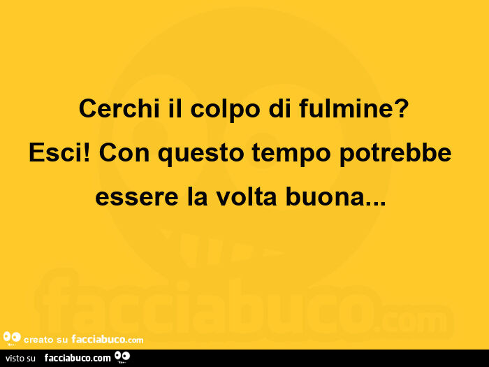 Cerchi il colpo di fulmine? Esci! Con questo tempo potrebbe essere la volta buona…  