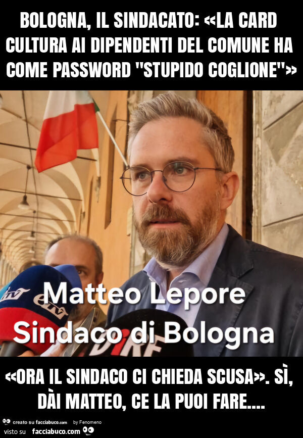 Bologna, il sindacato: «la card cultura ai dipendenti del comune ha come password "stupido coglione"» «ora il sindaco ci chieda scusa». Sì, dài matteo, ce la puoi fare