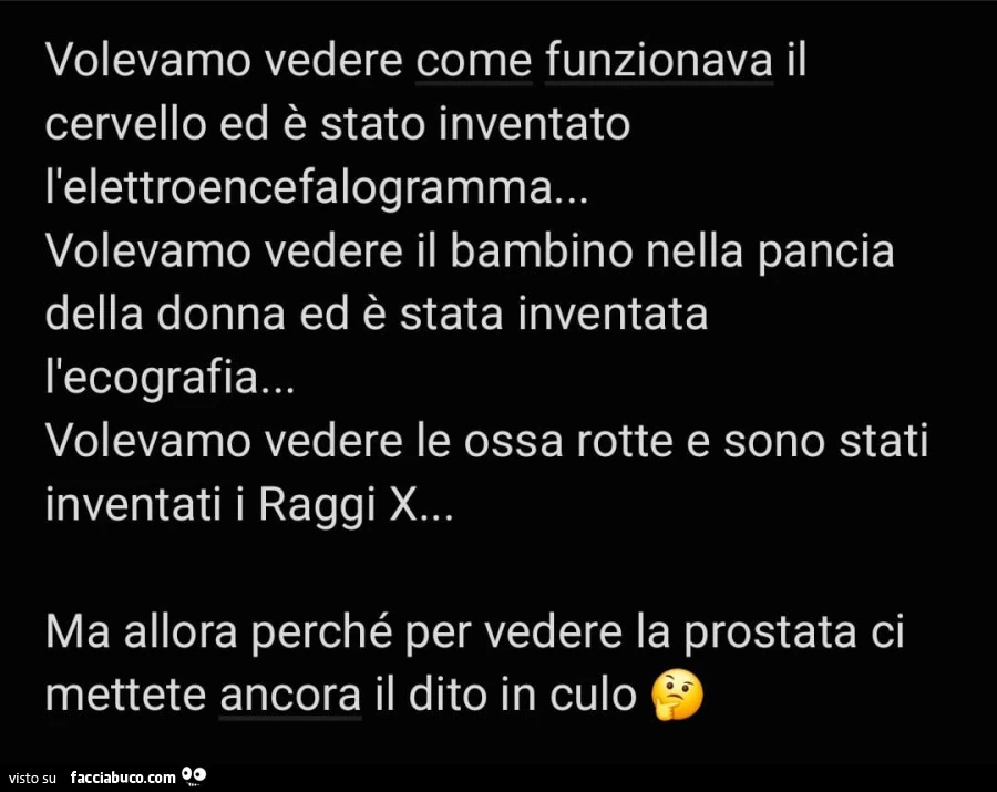 Volevamo vedere come funzionava il cervello ed è stato inventato l'elettroencefalogramma&hellip; volevamo vedere il bambino nella pancia della donna ed è stata inventata l'ecografia
