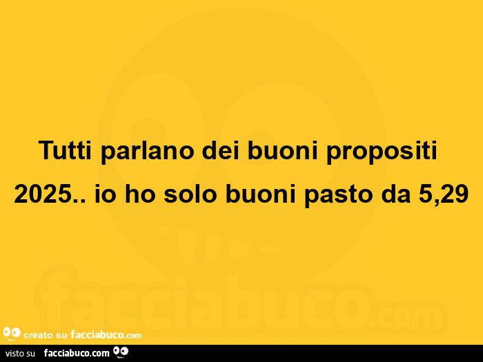 Tutti parlano dei buoni propositi 2025. Io ho solo buoni pasto da 5,29