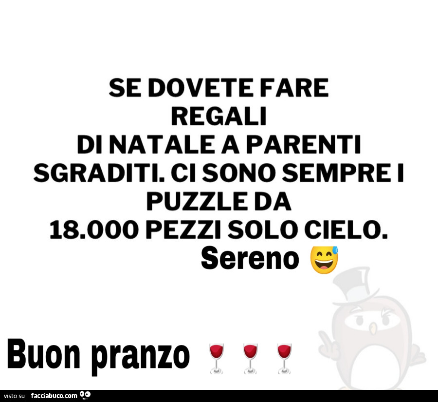 Se dovete fare regali di natale a parenti sgraditi. Ci sono sempre i puzzle da 18.000 pezzi solo cielo. Sereno buon pranzo