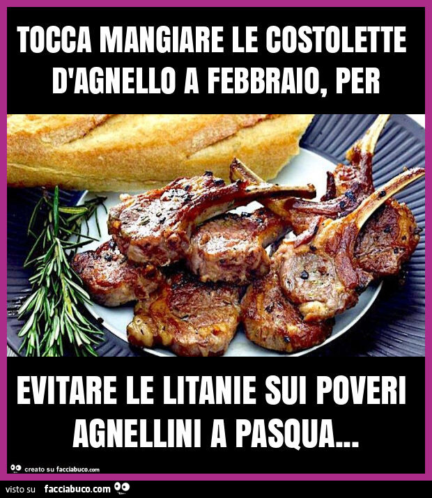 Tocca mangiare le costolette d'agnello a febbraio, per evitare le litanie sui poveri agnellini a pasqua